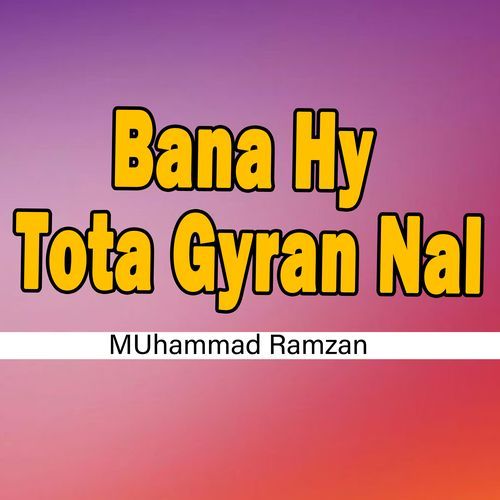 Bana Hy Tota Gyran Nal