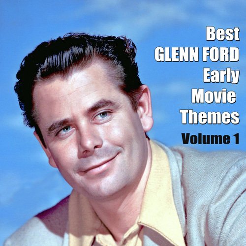 Best GLENN FORD Early Movie Themes, Vol. 1