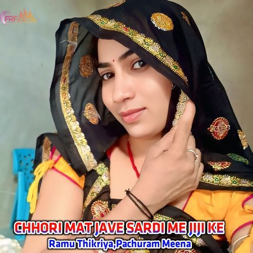 CHHORI MAT JAVE SARDI ME JIJI KE