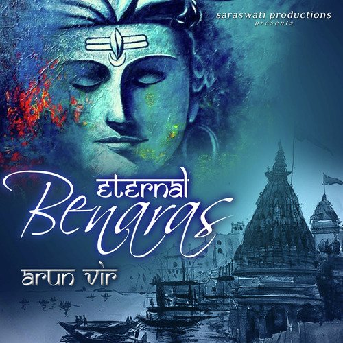 Eternal Benaras - the City of Lord Shiva