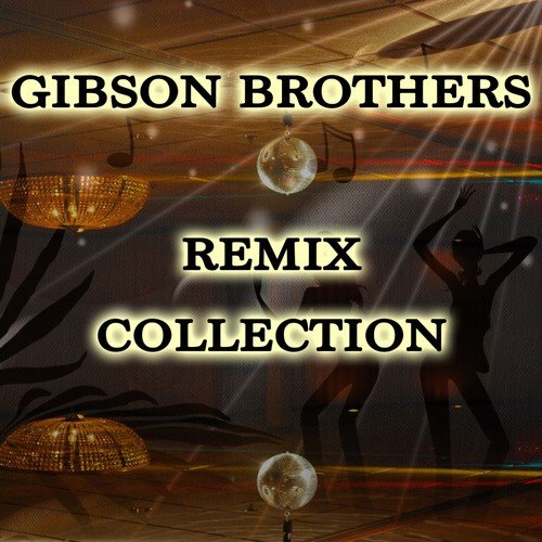 Gibson Brothers - Remix Collection