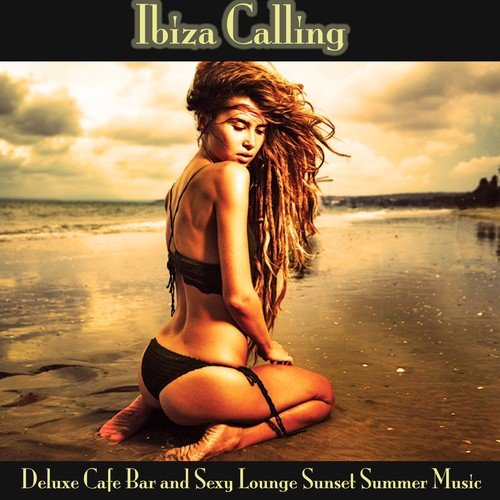Ibiza Calling (Deluxe Cafe Bar and Sexy Lounge Sunset Summer Music)