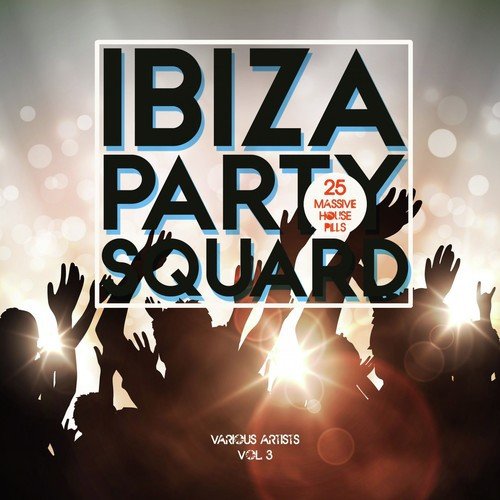 Ibiza Party Squad, Vol. 3 (25 Massive House Pills)