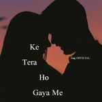 Ke Tera Ho Gaya Me