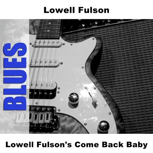 Lowell Fulson's Come Back Baby