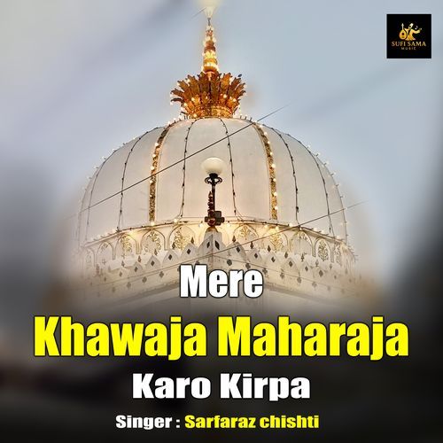 Mere Khwaja Maharaja Karo Kirpa