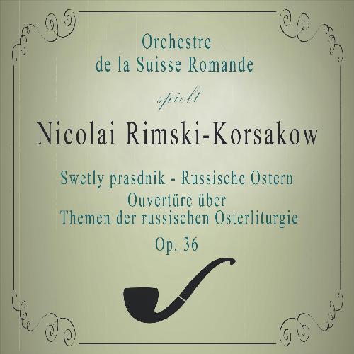 Orchestre de la Suisse Romande spielt: Nikolai Rimski-Korsakow: Swetly prasdnik - Russische Ostern (Ouvertüre über Themen der russischen Osterliturgie), OP. 36 [Live]