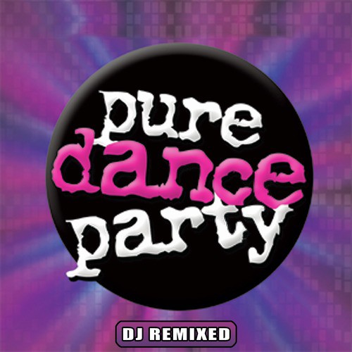 Pure Dance Party – DJ Remixed