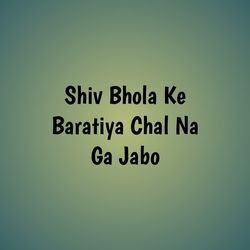 Shiv Bhola Ke Baratiya Chal Na Ga Jabo-KRIvXCxIY1E