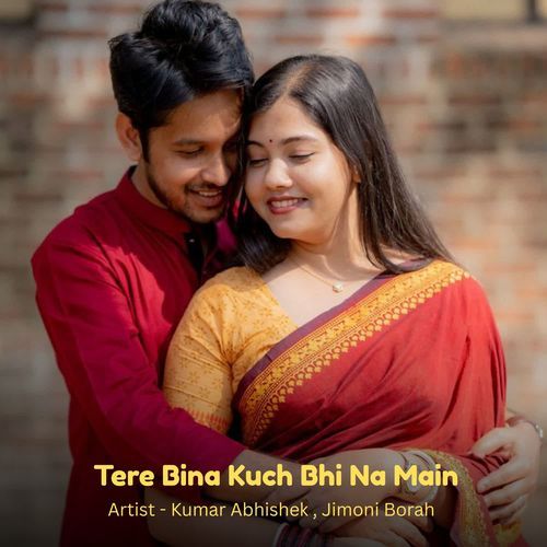 Tere Bina Kuch Bhi Na Main