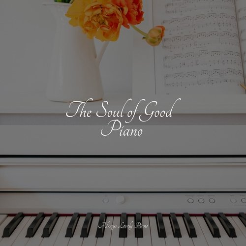 The Soul of Good Piano