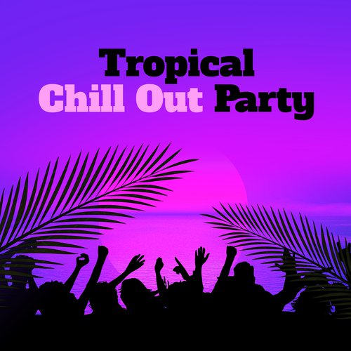 Tropical Chill Out Party – Bora Bora Beach Party, Evening Songs, Dance Night, Island Chill Out 2017