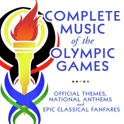 Complete Music of the Olympic Games - Official Themes, National Anthems and Epic Classical Fanfares