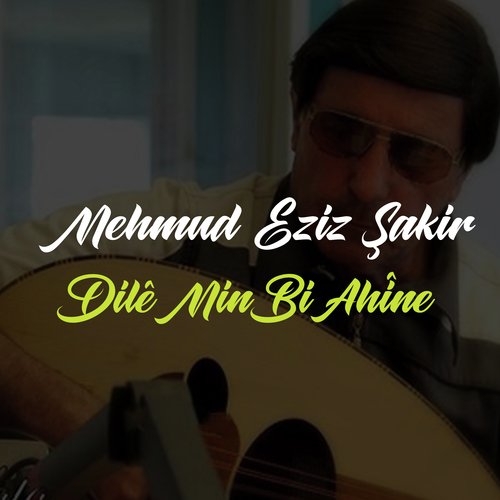 Dilê Min Bi Ahîne