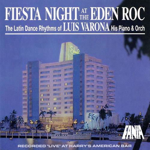 Fiesta Night At The Eden Roc: The Latin Dance Rhythms Of Luis Varona, His Piano & Orchestra (Recorded Live At Harry's American Bar / 1999)