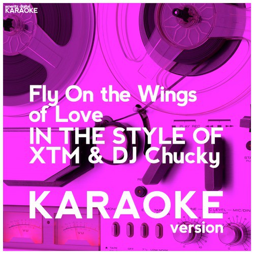 Fly on the Wings of Love (In the Style of Xtm & DJ Chucky) [Karaoke Version] - Single