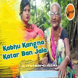 Kabhu Kangna Katar Ban Jala-OTg,ACdbYmc