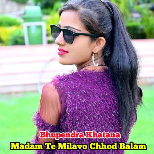 Madam Te Milavo Chhod Balam