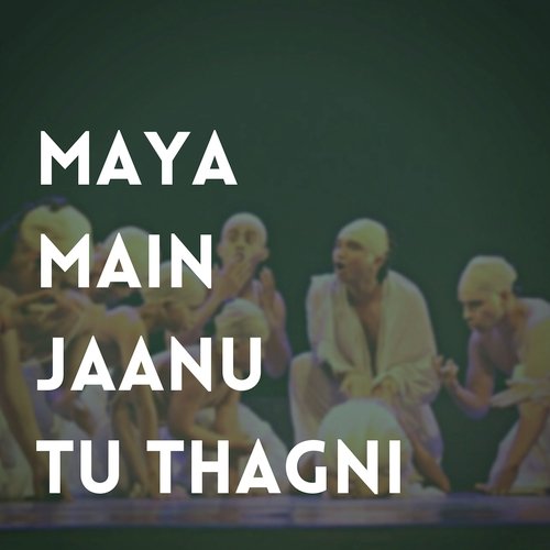 Maya Thagni Sab Jag Jani