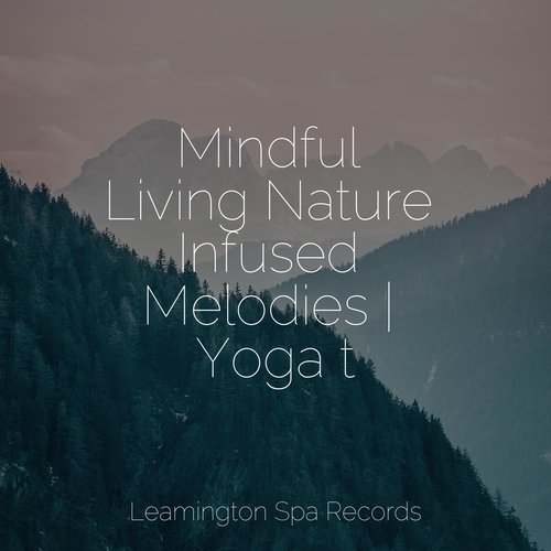 Mindful Living Nature Infused Melodies | Yoga t