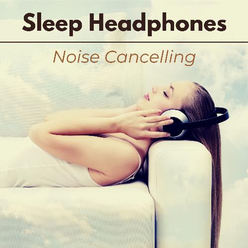 Sleep Headphones Noise Cancelling - Relaxing Music with Special Sleep Sounds to find Peace and Comfort