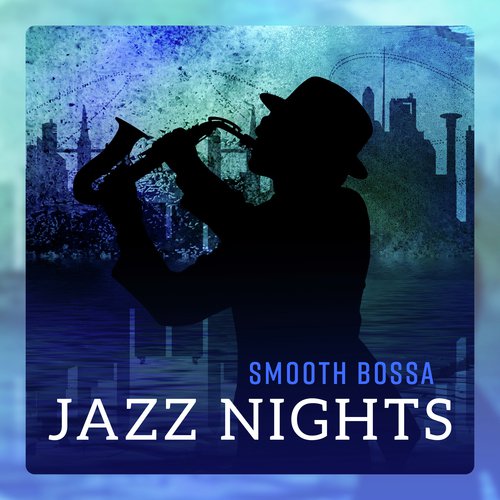 Smooth Bossa Jazz Nights - Relaxing Elegant Jazz to End the Day, The Best Cozy, Tranquil & Gentle Music