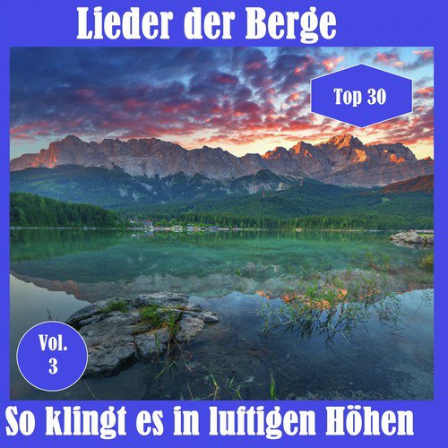 Top 30: Lieder der Berge - So klingt es in luftigen Höhen, Vol. 3