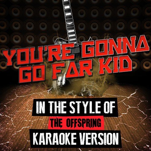 You're Gonna Go Far Kid (In the Style of the Offspring) [Karaoke Version]