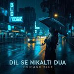 dil se nikalti dua chicago blue