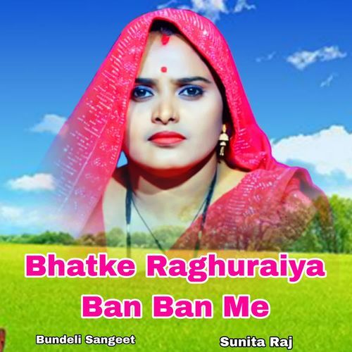 Bhatke Raghuraiya Ban Ban Mein