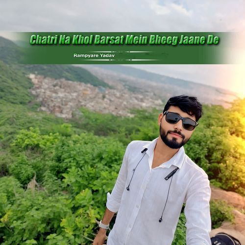 Chatri Na Khol Barsat Mein Bheeg Jaane De