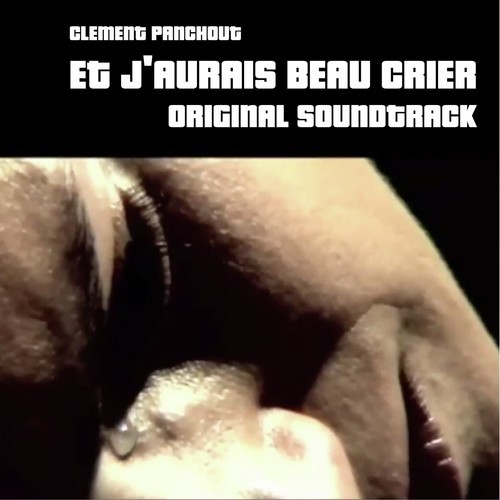 Et J'aurais Beau Crier Original Soundtrack