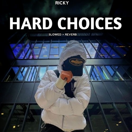 HARD CHOICES - SLOWED