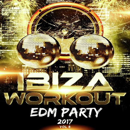 Ibiza Workout EDM 2017 Vol. 8