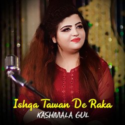 Ishqa Tawan De Raka - Kashmala Gul-XSsuAx4EXnE