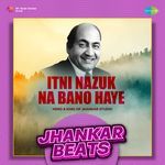 Itni Nazuk Na Bano Haye - Jhankar Beats