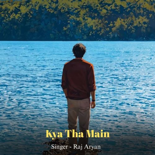 Kya Tha Main