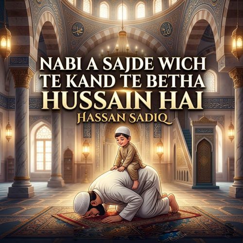 Nabi A Sajde Wich Te Kand Te Betha Hussain Hai