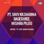 Pt Shiv Kr Sharma Bageshree,Mishra Piloo