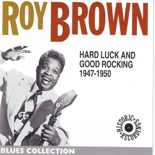 Roy Brown 1947-1950: Hard Luck and Good Rocking (Blues Collection Historic Collection)