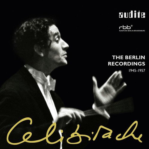 Sergiu Celibidache: The Berlin Recordings (1945 - 1957)