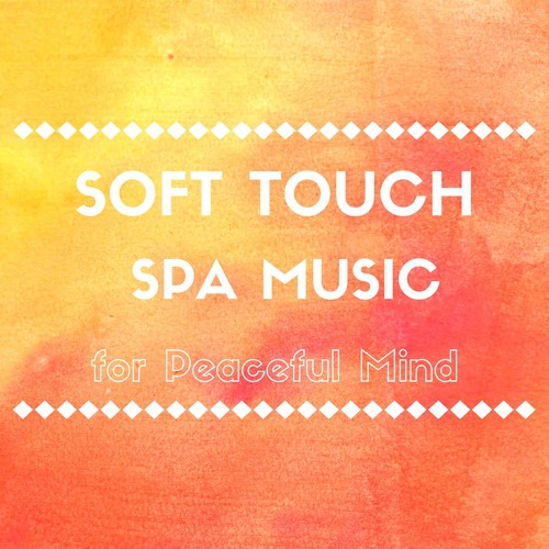 Soft Touch Spa Music for Massage and Relieving Stress, Peaceful Mind_poster_image