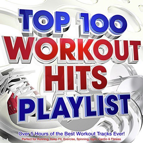 Top 100 Workout Hits Playlist - Over 5 Hours of the Best Workout Tracks Ever! - Perfect for Running, Keep Fit, Exercise, Spinning, Gym, Cardio & Fitness