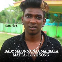 Baby Ma Unna Naa Marraka Matta - Love Song