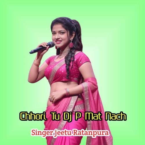 Chhori Tu Dj P Mat Nach