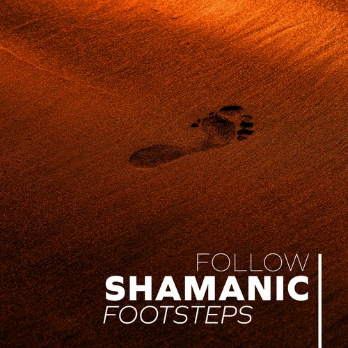 Follow Shamanic Footsteps: Gain New Life Perspective with Shamanic Meditation Music