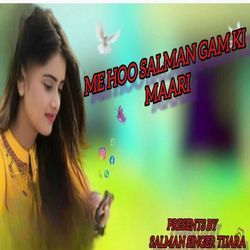 ME HOO SALMAN GAM KI MAARI