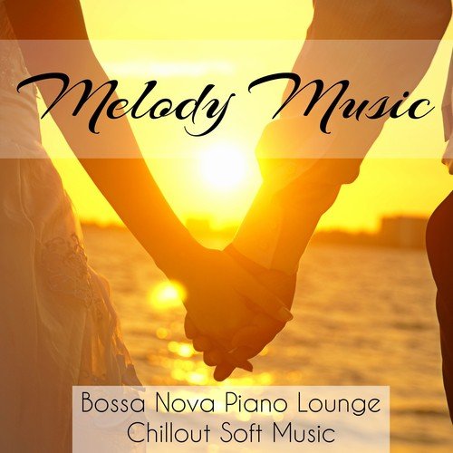 Melody Music - Bossa Nova Piano Lounge Chillout Soft Music for Strong Emotions Biofeedback Training and Loving Kindness Meditation