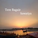 Tere Bagair Sawariya