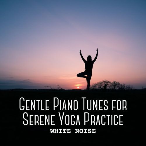 White Noise: Gentle Piano Tunes for Serene Yoga Practice_poster_image